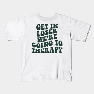 Get In Loser We're Going To Therapy Mental Health Sweatshirt Mental Health Hoodie Therapy Shirt Y2k Hoodie VSCO Hoodie With Words On Back Kids T-Shirt